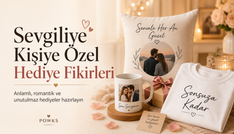 Sevgiliye Kişiye Özel Hediye Fikirleri